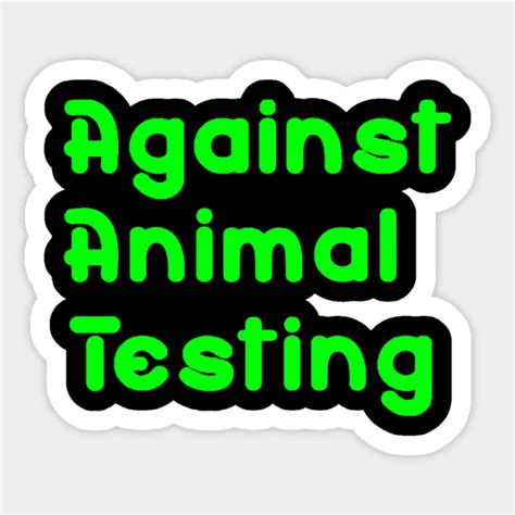 Against Animal Testing Against Animal Testing Sticker Teepublic