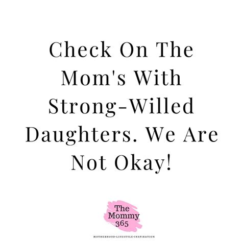 Check On The Moms With Strong Willed Daughters We Are Not Okay The