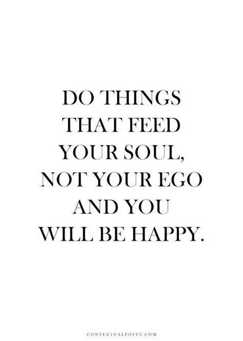 Do Things That Feed Your Soul And Youll Be Happy Quotes