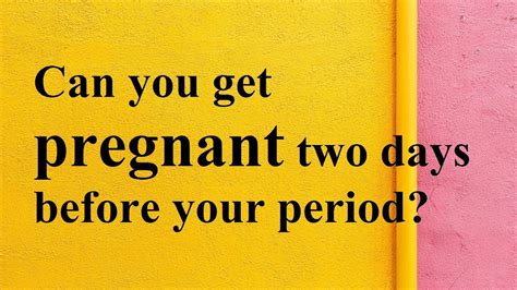 Can You Get Pregnant Two Days Before Your Period Youtube