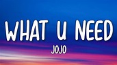 JoJo - What U Need (Lyrics) - YouTube