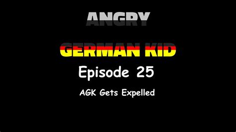 Angry German Kid Episode 25 Agk Gets Expelled Youtube