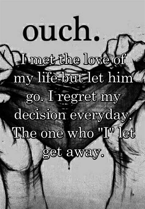 I Met The Love Of My Life But Let Him Go I Regret My Decision Everyday The One Who I Let Get