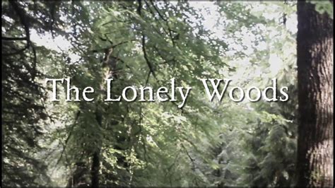 The Lonely Woods Youtube