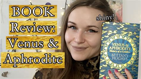 Book Review Venus And Aphrodite By Bettany Hughes Goddess Work Youtube