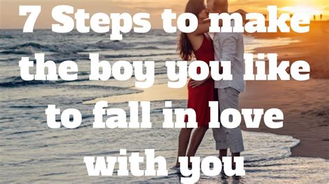 7 Steps To Make The Boy You Like To Fall In Love With You Youtube