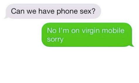 Can We Have Phone Sex No Im On Virgin Mobile Sorry Phone Meme On Sizzle