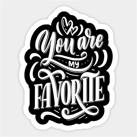You Are My Favorite You Are My Favorite Sticker Teepublic