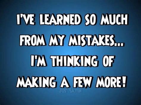 Ive Learned So Much From My Mistakes Mistake Quotes Learning Quotes Quotes