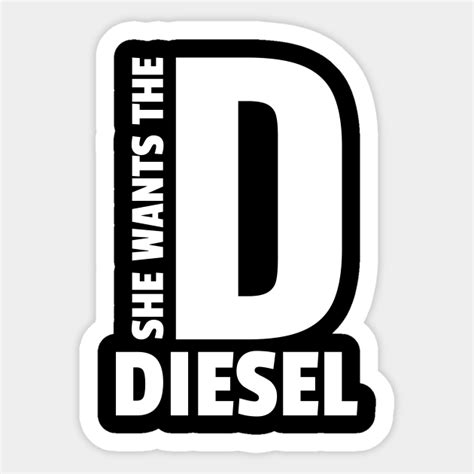 She Wants The D Diesel Sticker Teepublic