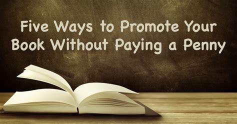 Five Ways To Promote Your Book Without Paying A Penny