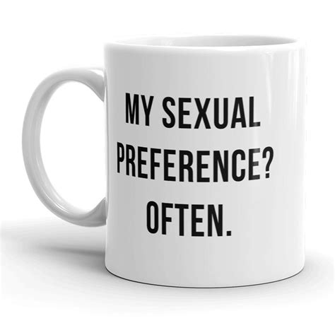 My Sexual Preference Often Mug Funny Sarcastic Coffee Cup 11oz