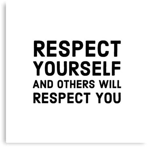 Respect Yourself And Others Will Respect You Canvas Print By