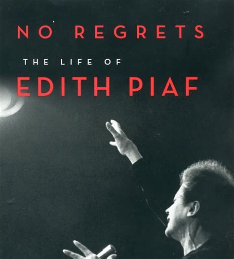 Edith Piaf S Universe The Library No Regrets The Life Of Edith Piaf