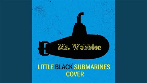 little black submarines youtube