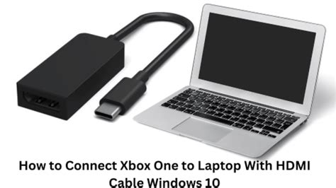 How To Connect Xbox One To Laptop With Hdmi Cable Windows 10