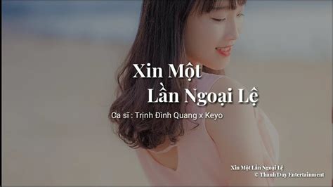 Xin MỘt LẦn NgoẠi LỆ Lyrics TrỊnh ĐÌnh Quang Ft Keyo Mv Lyrics Hd Xmlnl Youtube
