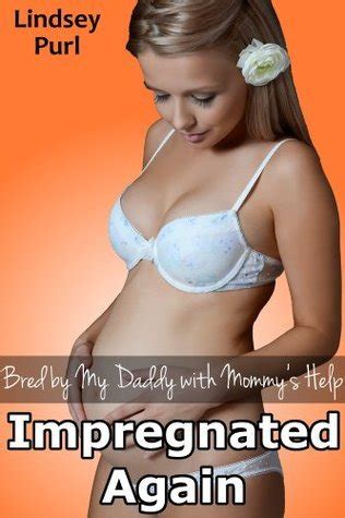 Bred By My Daddy With Mommys Help Impregnated Again By Lindsey Purl