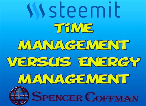 Time Management Versus Energy Management Spencer Coffman