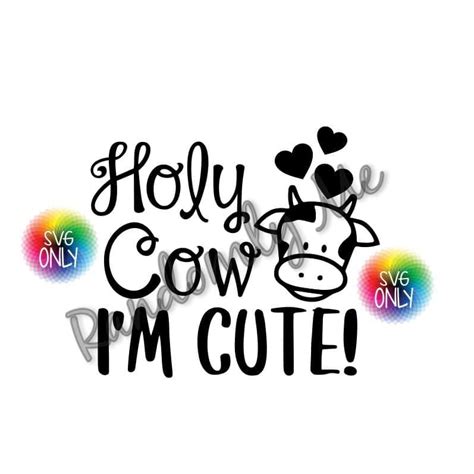 Holy Cow Im Cute Svg Etsy