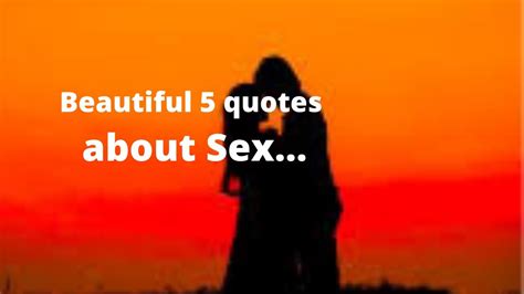 Beautiful 5 Quotes About Sex Quotes Sex Beautiful Life Truth Quotes Youtube