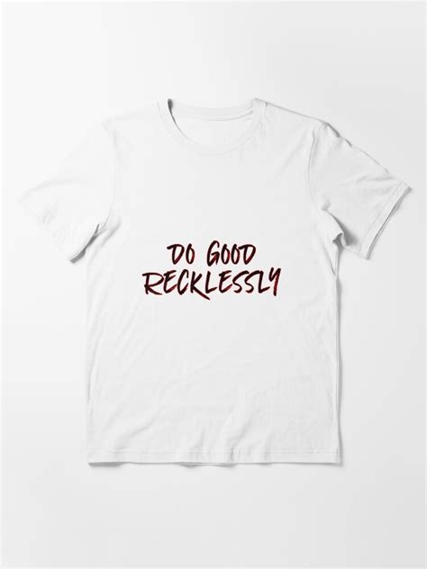 Do Good Recklessly T Shirt By Sciles Redbubble Do Good Recklessly