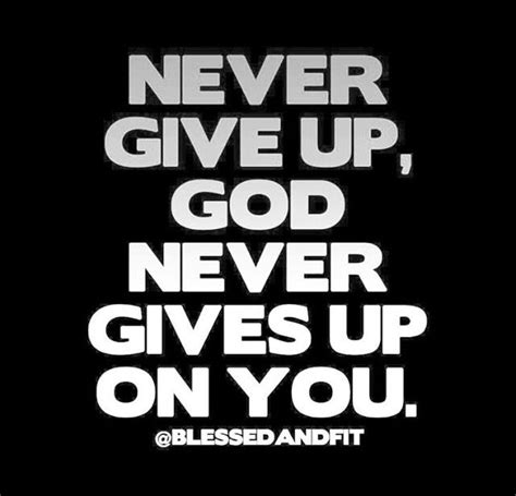 Never Give Up God Never Gives Up On You Spiritual Quotes Faith