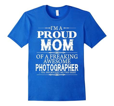 Im A Proud Mom Of A Freaking Awesome Photographer T Shirt Art Artvinatee