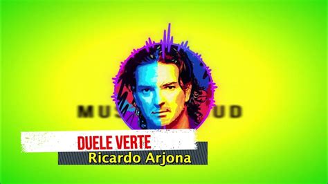 Duele Verte Ricardo Arjona Youtube