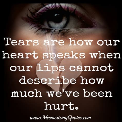 Tears Are How Our Heart Speaks When Our Lips Cannot Mesmerizing Quotes