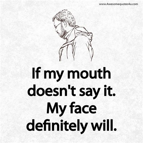 Awesome Quotes Sometimes My Face Says More Than My Mouth