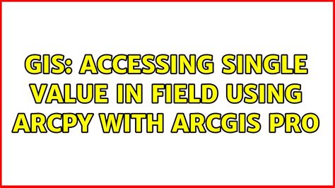 Gis Accessing Single Value In Field Using Arcpy With Arcgis Pro Youtube