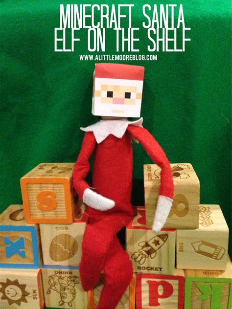 Elf On The Shelf Mine Craft Santa And Free Printable A Little Moore