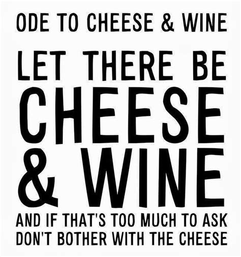 Ode To Cheese And Wine Wine Quotes Cheese Quotes Last Lemon