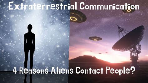 Extraterrestrial Communication 4 Reasons Aliens Contact People Youtube
