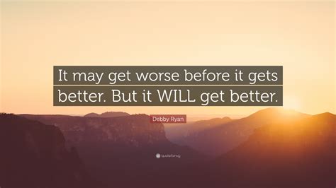 Debby Ryan Quote “it May Get Worse Before It Gets Better But It Will