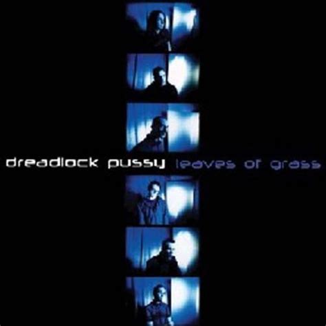 Dreadlock Pussy Leaves Of Grass Music