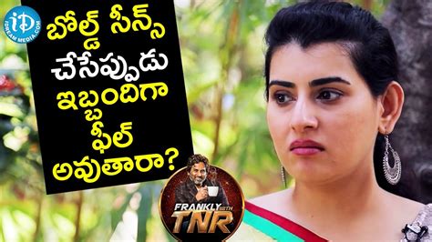 Do You Ever Feel Inconvenient While Acting In Bold Scenes Archana Frankly With Tnr Youtube