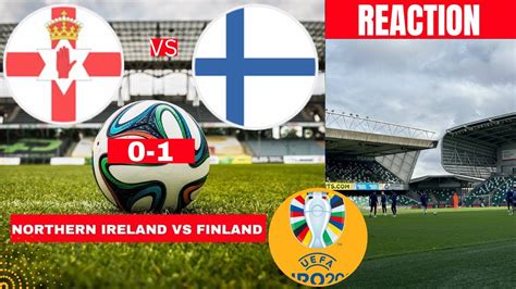 Northern Ireland Vs Finland 0 1 Live Stream UEFA Euro Qualifiers Football Match Score Highlights