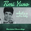 What's a Matter Baby Album by Timi Yuro | Lyreka