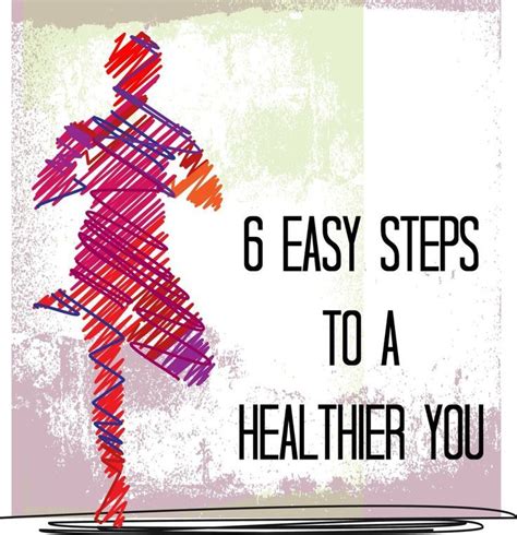 6 Steps To A Healthier You Easy Workouts How To Stay Healthy