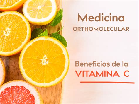 Vitamina C Como Base De La Medicina Orthomolecular Y Sus Beneficios