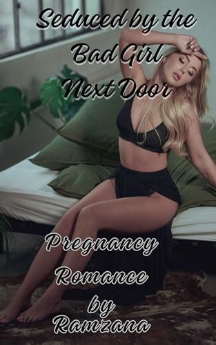 Seduced By The Bad Girl Next Door A Steamy Pregnancy Romance By