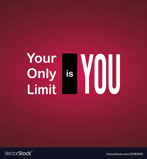 Your Only Limit Is You Motivation Quote Royalty Free Vector
