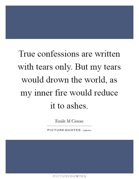 True Confessions Are Written With Tears Only But My Tears Would