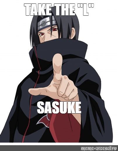 Meme Take The L Sasuke All Templates Meme Arsenal Com