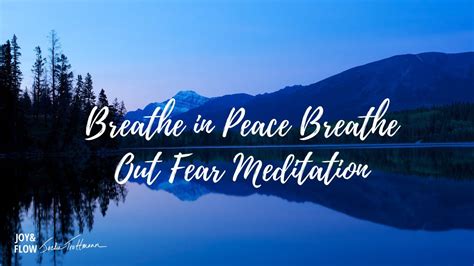 Breathe In Peace Breathe Out Fear Meditation Youtube