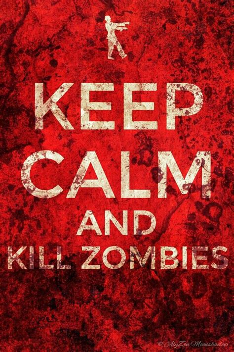 Keep Calm And Kill Zombies Keep Calm Signs Keep Calm Quotes Think Of