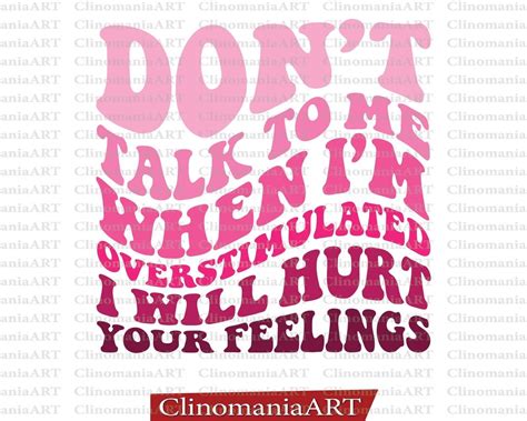 Don T Talk To Me When I M Overstimulated I Will Hurt Your Feelings Svg