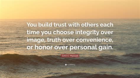 John C Maxwell Quote You Build Trust With Others Each Time You